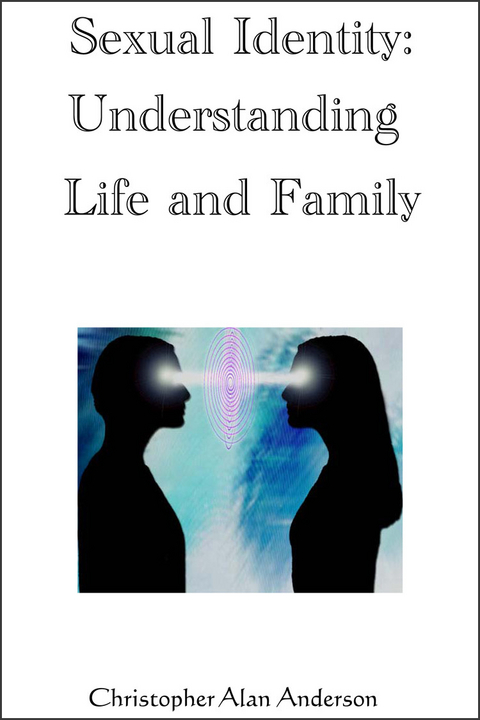 Sexual Identity--Understanding Life and Family -  Christopher Alan Anderson