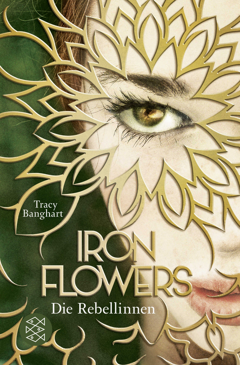 Iron Flowers – Die Rebellinnen - Tracy Banghart