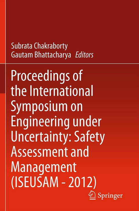 Proceedings of the International Symposium on Engineering under Uncertainty: Safety Assessment and Management (ISEUSAM - 2012) - 