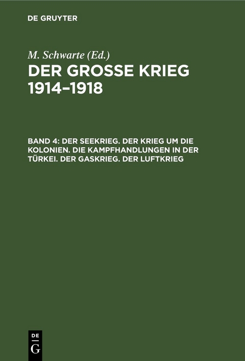 Der große Krieg 1914–1918 / Der Seekrieg. Der Krieg um die Kolonien. Die Kampfhandlungen in der Türkei. Der Gaskrieg. Der Luftkrieg - 