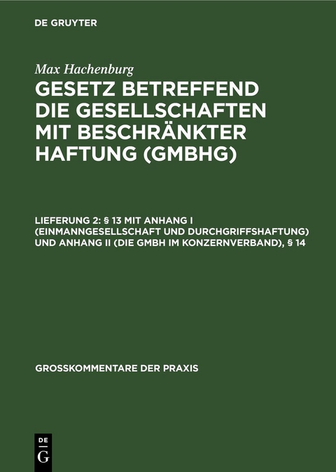 Max Hachenburg: Gesetz betreffend die Gesellschaften mit beschränkter Haftung (GmbHG) / § 13 mit Anhang I (Einmanngesellschaft und Durchgriffshaftung) und Anhang II (Die GmbH im Konzernverband), § 14 - Max Hachenburg