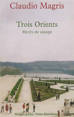 Trois Orients : récits de voyages - Claudio Magris