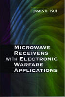 Microwave Receivers with Electronic Warfare Applications -  James Bao-Yen