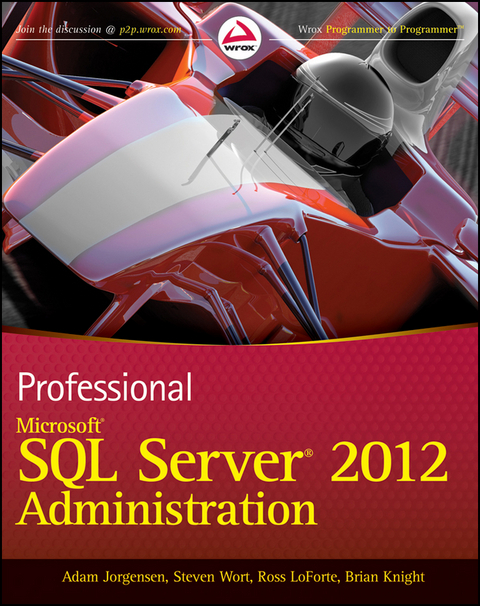 Professional Microsoft SQL Server 2012 Administration - Adam Jorgensen, Steven Wort, Ross Loforte, Brian Knight