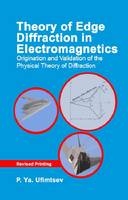 Theory of Edge Diffraction in Electromagnetics -  P.Ya. Ufimtsev