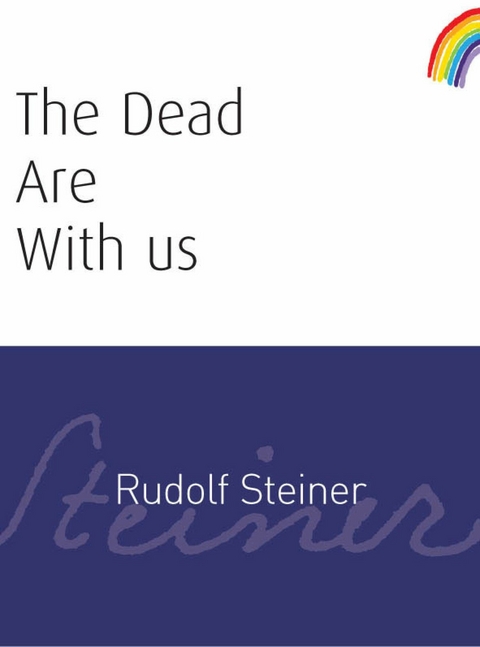 The Dead Are With Us - Rudolf Steiner