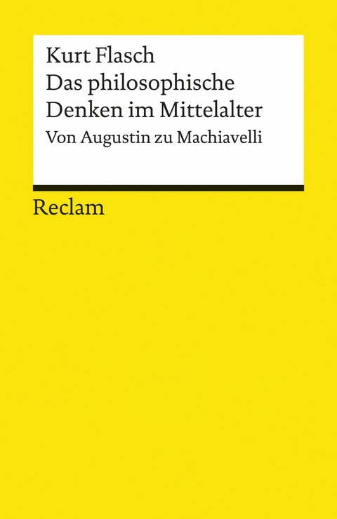 Das philosophische Denken im Mittelalter. Von Augustin zu Machiavelli -  Kurt Flasch