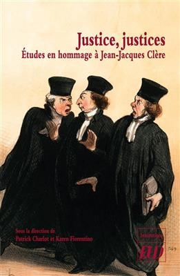 Justice, justices : études en hommage à Jean-Jacques Clère -  Charlot Patrick