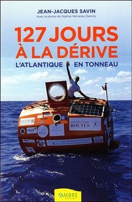 127 JOURS A LA DERIVE - L ATLANTIQUE EN -  SAVIN JEAN JACQUES