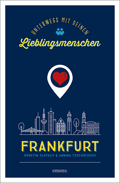 Frankfurt. Unterwegs mit deinen Lieblingsmenschen - Kerstin Platsch, Annika Tzschätzsch