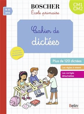 CAHIER DE DICTEES CM1-CM2/9-11 ANS -  BOSCHER ED 2021