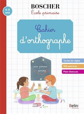 CAHIER D ORTHOGRAPHE 6-8 ANS -  BOSCHER ECOLE PRIMA