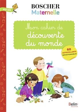 MON CAHIER DECOUVERTE DU MONDE 4-5 ANS -  BOSCHER MATERNELLE