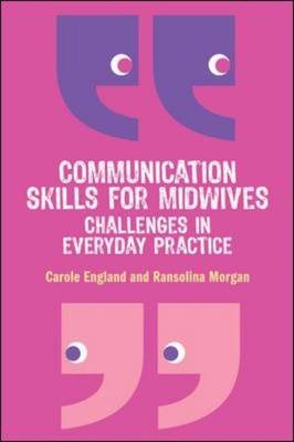 Communication Skills for Midwives: Challenges in Everyday Practice -  Carole England,  Ransolina Morgan