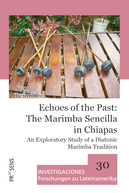 Echoes of the Past: The Marimba Sencilla in Chiapas - Juan Bermúdez