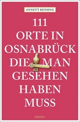 111 Orte in und um Osnabrück, die man gesehen haben muss - Rensing, Annett