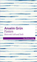 Fasten - Beten mit Leib und Seele - Anselm Grün