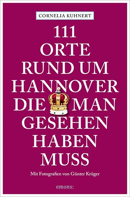 111 Orte rund um Hannover, die man gesehen haben muss - Cornelia Kuhnert