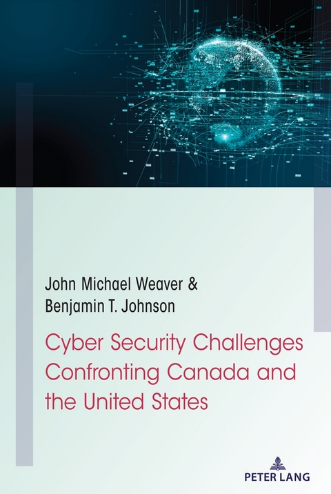 Cyber Security Challenges Confronting Canada and the United States - John Michael Weaver, Benjamin T. Johnson