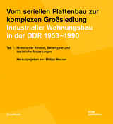 Vom seriellen Plattenbau zur komplexen Großsiedlung. Industrieller Wohnungsbau in der DDR 1953 –1990 - Jörg Blobelt, Philipp Meuser