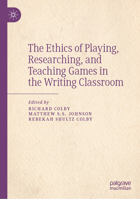 The Ethics of Playing, Researching, and Teaching Games in the Writing Classroom - 