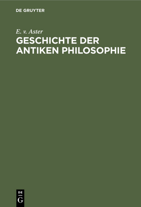 Geschichte der antiken Philosophie - E. v. Aster