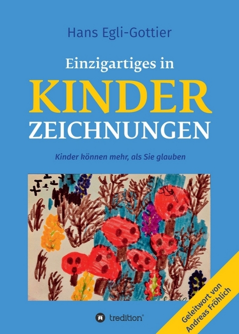 Einzigartiges in Kinderzeichnungen - Hans Egli-Gottier