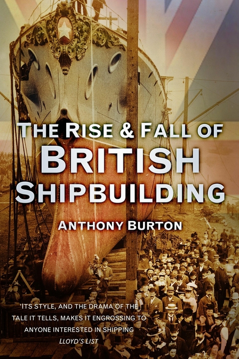 The Rise and Fall of British Shipbuilding -  Anthony Burton