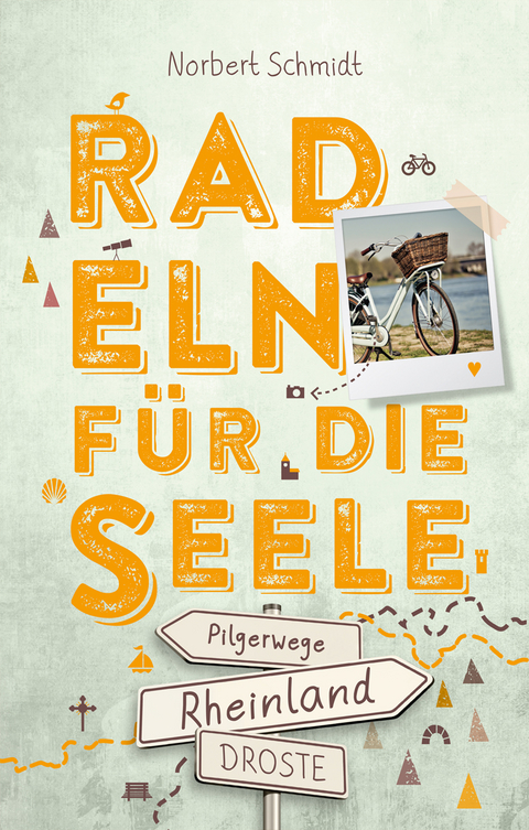 Rheinland – Pilgerwege. Radeln für die Seele - Norbert Schmidt