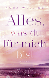 Alles, was du für mich bist - Nora Welling