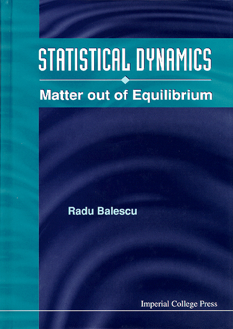 STATISTICAL DYNAMICS:MATTER OUT OF... - Radu Balescu