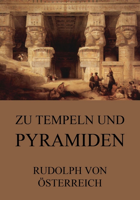 Zu Tempeln und Pyramiden - Rudolf von Österrreich