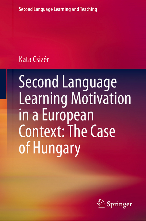 Second Language Learning Motivation in a European Context: The Case of Hungary - Kata Csizér