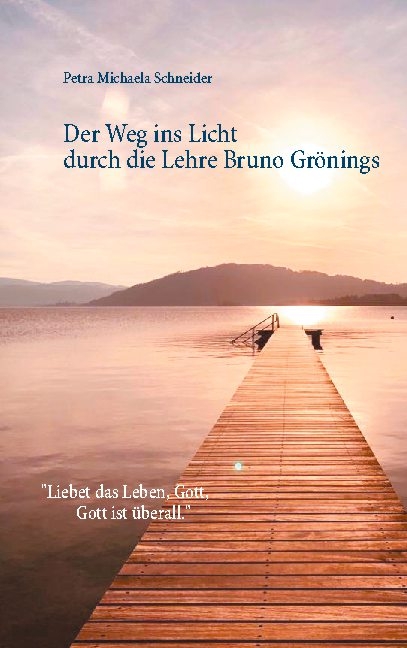 Der Weg ins Licht durch die Lehre Bruno Grönings - Petra Michaela Schneider