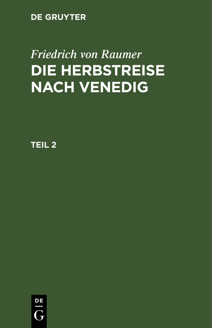 Friedrich von Raumer: Die Herbstreise nach Venedig / Friedrich von Raumer: Die Herbstreise nach Venedig. Teil 2 - Friedrich Von Raumer