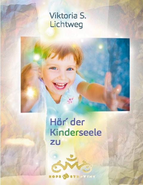 Hör´ der Kinderseele zu - Viktoria S. Lichtweg