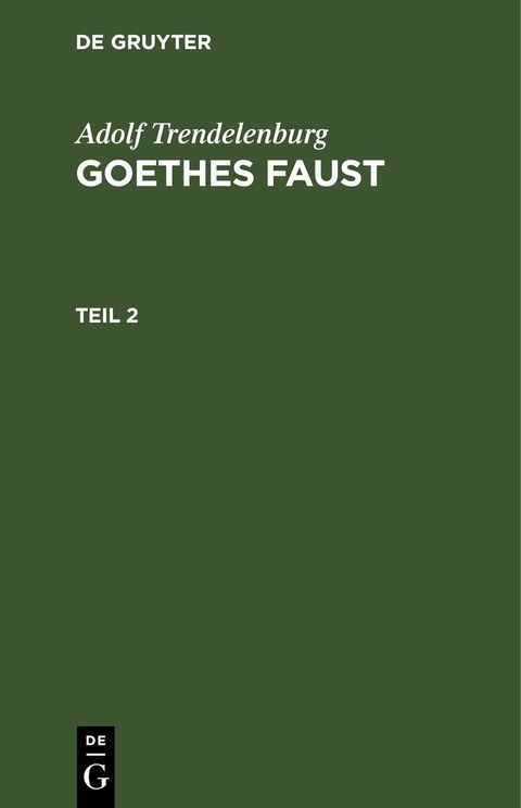 Adolf Trendelenburg: Goethes Faust / Adolf Trendelenburg: Goethes Faust. Teil 2 - Adolf Trendelenburg