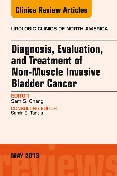 Diagnosis, Evaluation, and Treatment of Non-Muscle Invasive Bladder Cancer: An Update, An Issue of Urologic Clinics -  Sam S. Chang