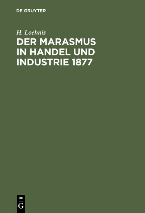 Der Marasmus in Handel und Industrie 1877 - H. Loehnis