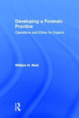 Developing a Forensic Practice -  William H. Reid