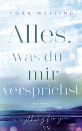 Alles, was du mir versprichst - Nora Welling