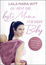 Du bist die beste Mama für dein Baby - Witt, Laila Maria