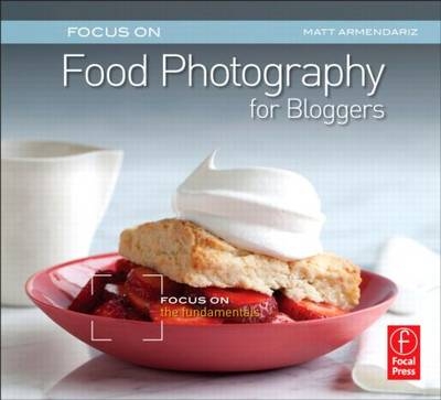 Focus on Food Photography for Bloggers -  Matt Armendariz