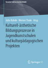 Kulturell-ästhetische Bildungsprozesse in Jugendkunstschulen und kulturpädagogischen Projekten - 