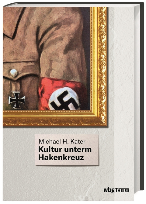 Kultur unterm Hakenkreuz - Michael H. Kater