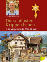 Die schönsten Krippen bauen - Reinalter, Günther