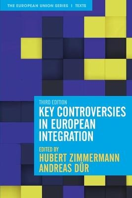 Key Controversies in European Integration - Hubert Zimmermann, Andreas Dür