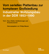 Vom seriellen Plattenbau zur komplexen Großsiedlung. Industrieller Wohnungsbau in der DDR 1953 –1990 - 