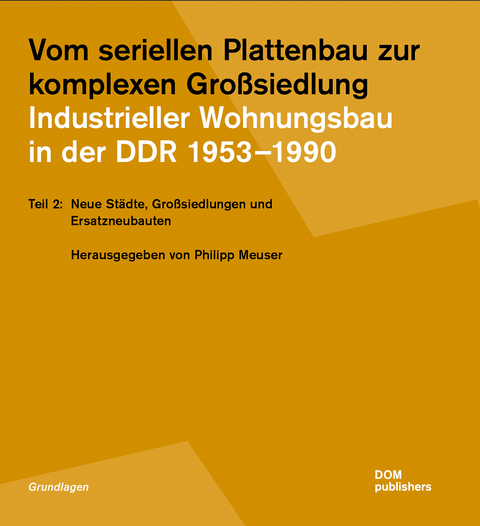 Vom seriellen Plattenbau zur komplexen Großsiedlung. Industrieller Wohnungsbau in der DDR 1953 –1990 - 