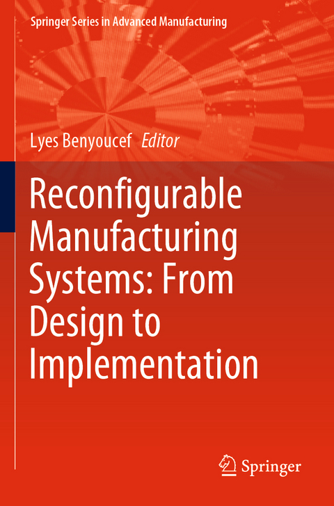 Reconfigurable Manufacturing Systems: From Design to Implementation - 